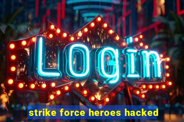 strike force heroes hacked