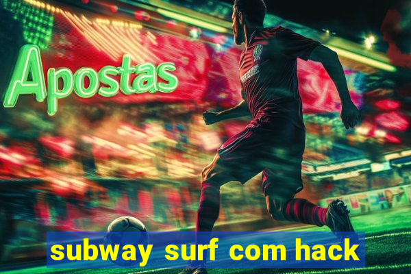 subway surf com hack