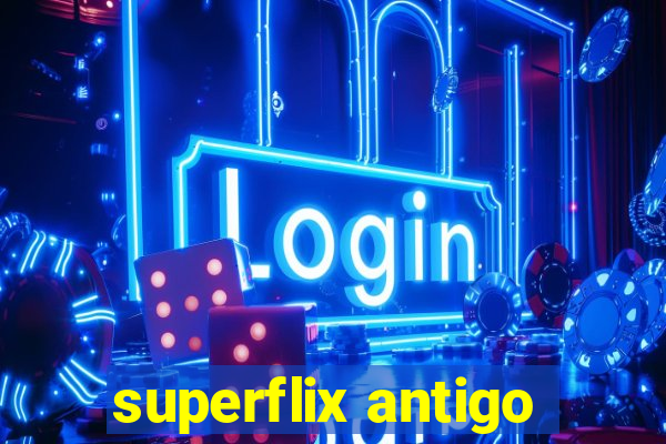 superflix antigo