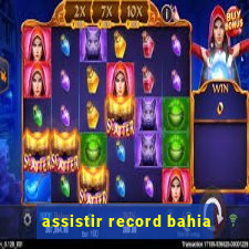 assistir record bahia