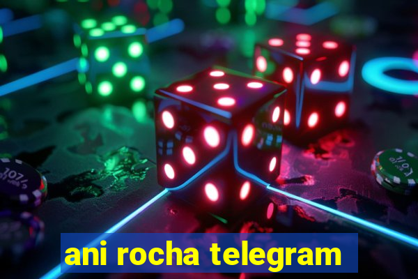 ani rocha telegram