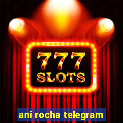 ani rocha telegram