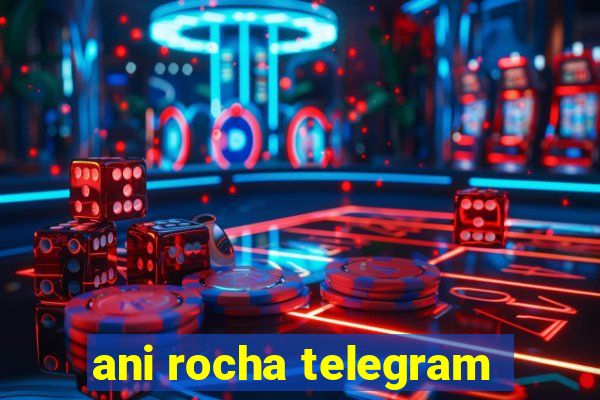 ani rocha telegram