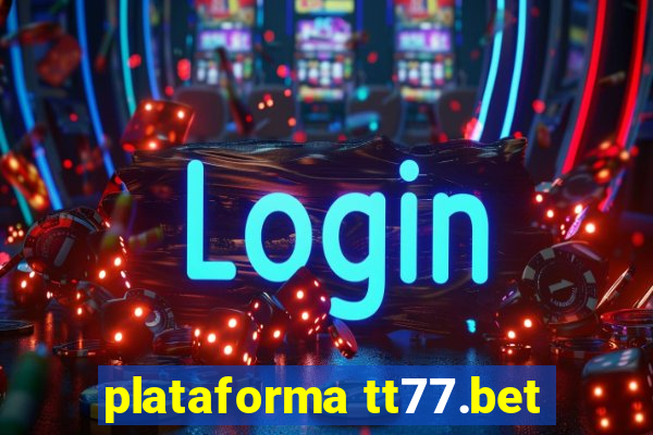 plataforma tt77.bet