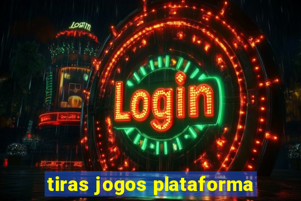 tiras jogos plataforma