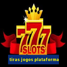 tiras jogos plataforma