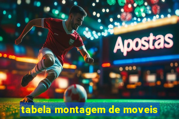 tabela montagem de moveis