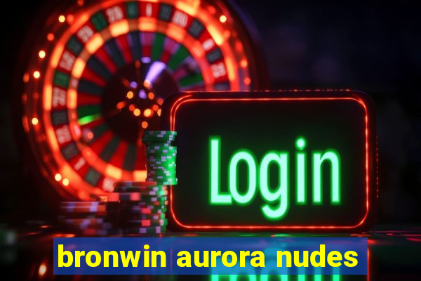 bronwin aurora nudes