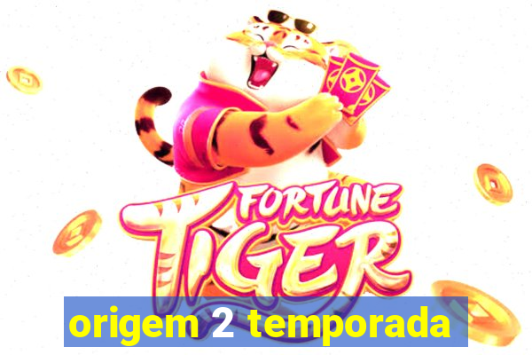 origem 2 temporada