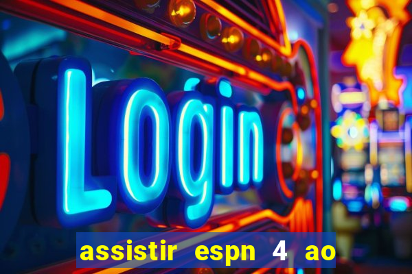 assistir espn 4 ao vivo gratis