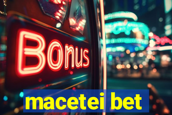 macetei bet