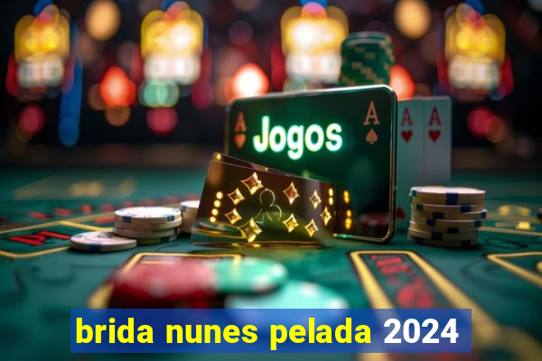 brida nunes pelada 2024