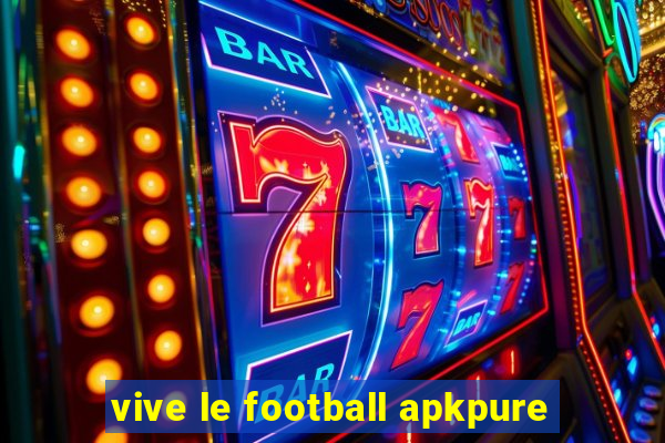 vive le football apkpure