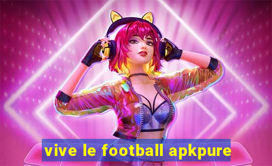 vive le football apkpure