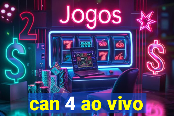 can 4 ao vivo