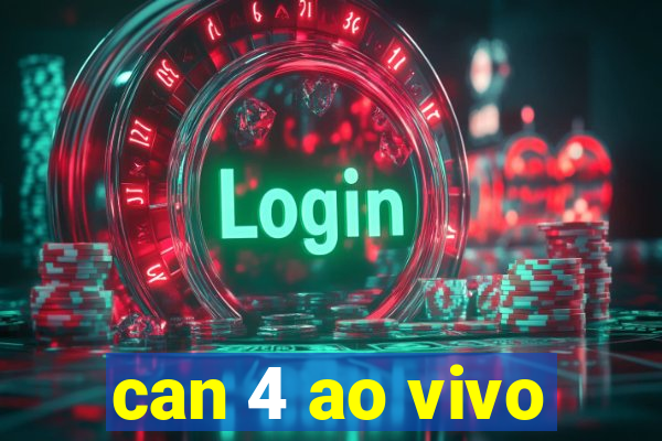 can 4 ao vivo