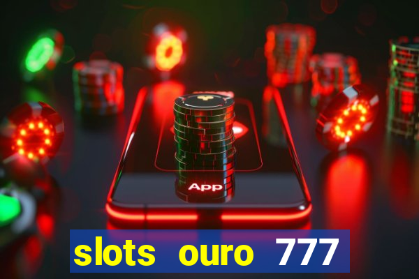 slots ouro 777 play store