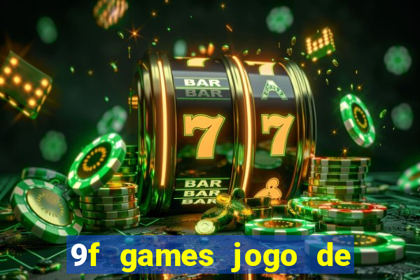 9f games jogo de ganhar dinheiro