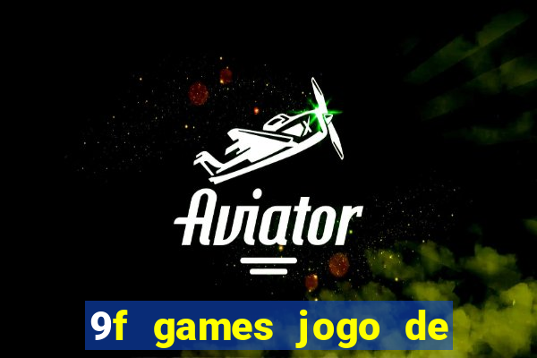 9f games jogo de ganhar dinheiro