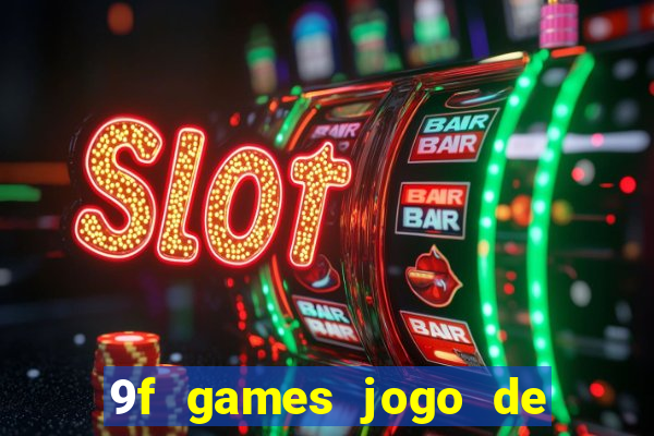 9f games jogo de ganhar dinheiro