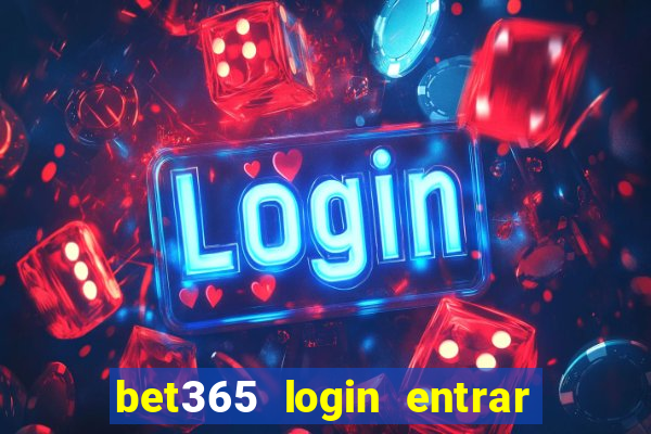 bet365 login entrar agora direto no celular