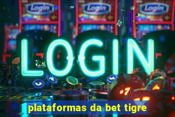 plataformas da bet tigre