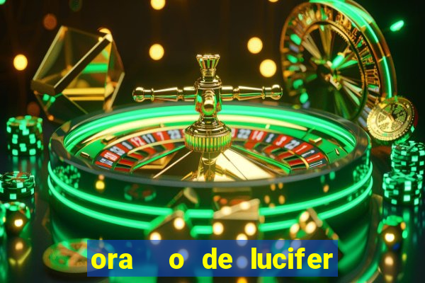 ora  o de lucifer para ganhar na mega sena