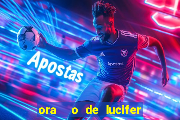 ora  o de lucifer para ganhar na mega sena