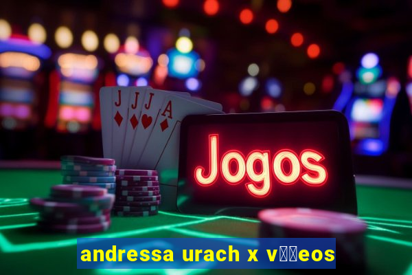 andressa urach x v閾哾eos