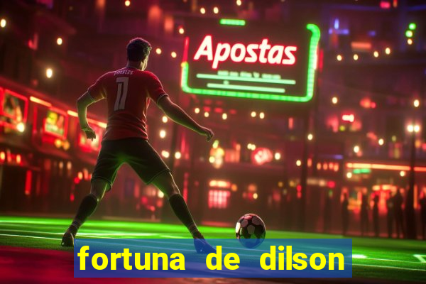 fortuna de dilson pereira da silva