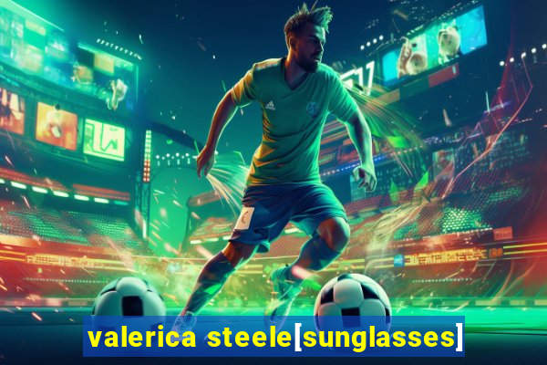 valerica steele[sunglasses]