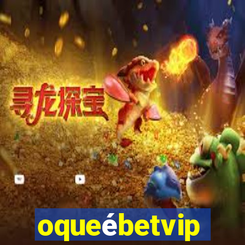 oqueébetvip