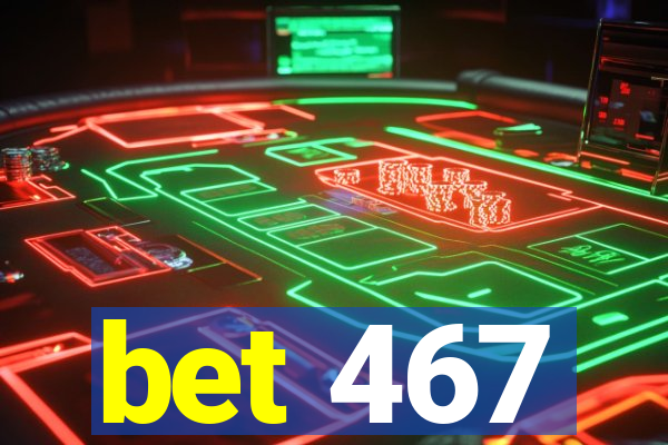 bet 467