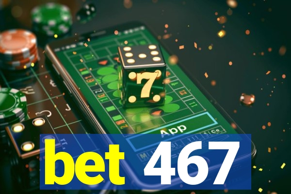 bet 467