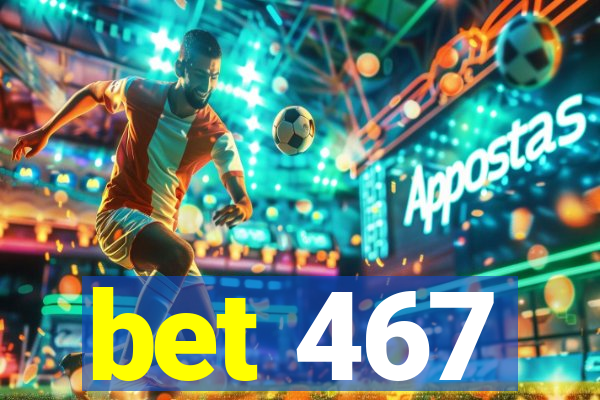 bet 467