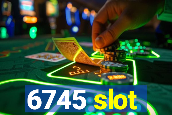 6745 slot