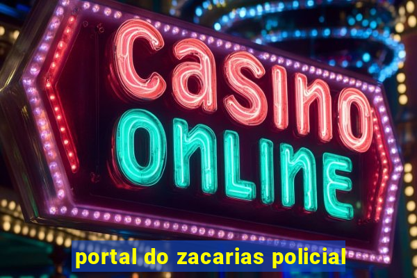 portal do zacarias policial