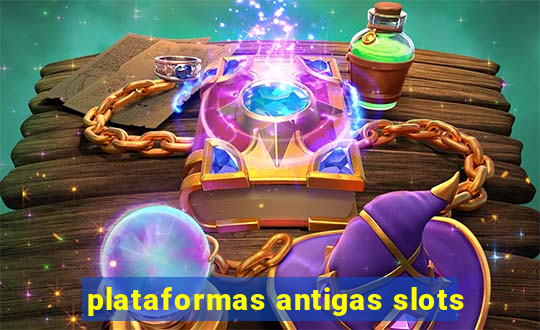 plataformas antigas slots