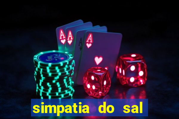 simpatia do sal grosso para afastar rival