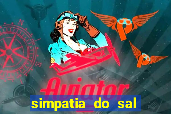 simpatia do sal grosso para afastar rival