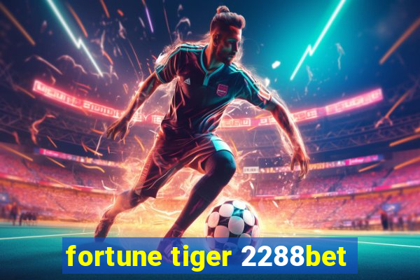 fortune tiger 2288bet