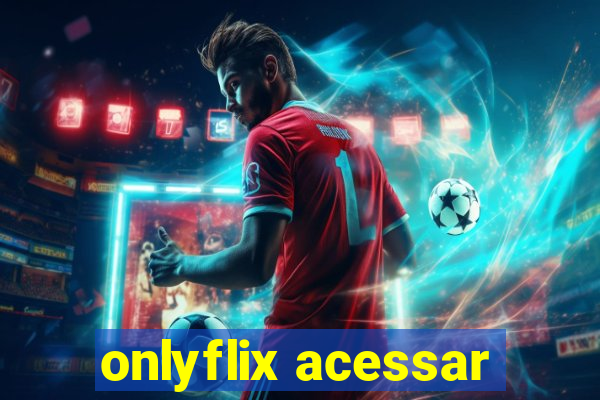 onlyflix acessar