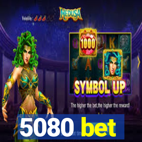 5080 bet