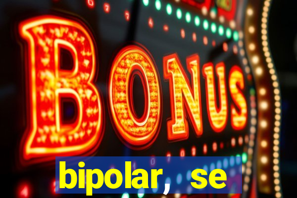 bipolar, se arrepende do que faz