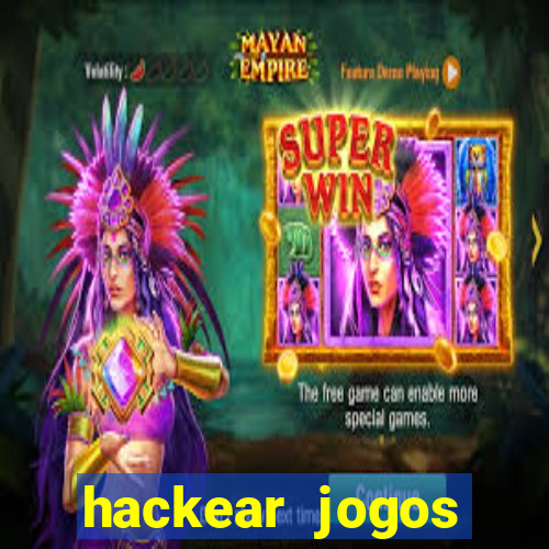 hackear jogos dinheiro infinito