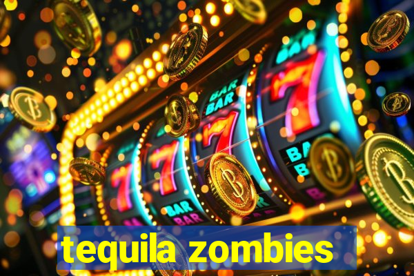 tequila zombies