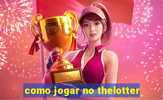 como jogar no thelotter