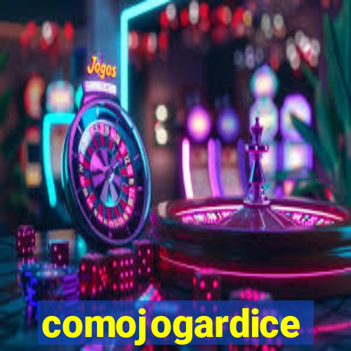 comojogardice