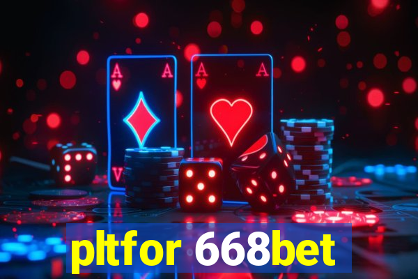 pltfor 668bet