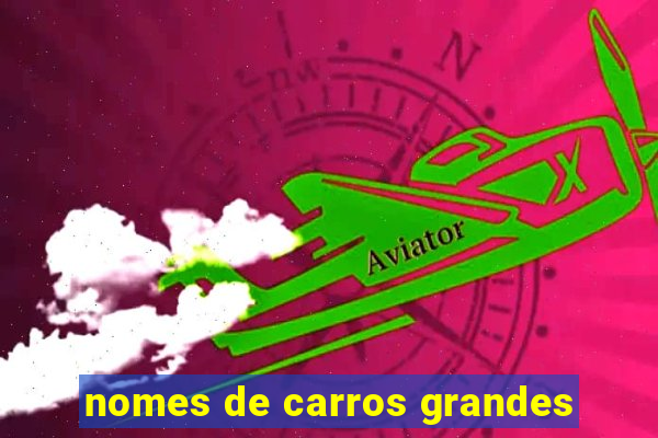 nomes de carros grandes